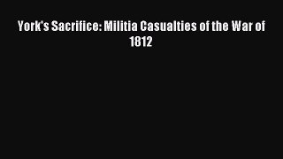 Download York's Sacrifice: Militia Casualties of the War of 1812 Ebook Online
