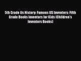 Read Book 5th Grade Us History: Famous US Inventors: Fifth Grade Books Inventors for Kids (Children's