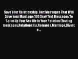 [Read] Save Your Relationship: Text Messages That Will Save Your Marriage: 100 Sexy Text Messages