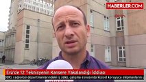 Erü'de 12 Teknisyenin Kansere Yakalandığı İddiası