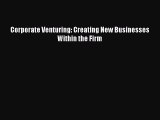 PDF Corporate Venturing: Creating New Businesses Within the Firm [Read] Full Ebook