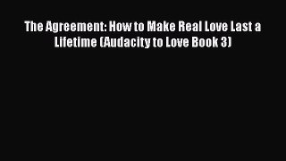 [Download] The Agreement: How to Make Real Love Last a Lifetime (Audacity to Love Book 3) PDF