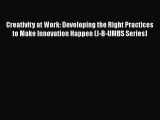 PDF Creativity at Work: Developing the Right Practices to Make Innovation Happen (J-B-UMBS