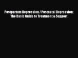 Read Postpartum Depression / Postnatal Depression: The Basic Guide to Treatment & Support Ebook