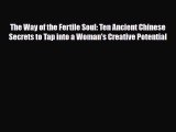 Download The Way of the Fertile Soul: Ten Ancient Chinese Secrets to Tap into a Woman's Creative