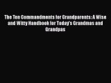 PDF The Ten Commandments for Grandparents: A Wise and Witty Handbook for Today's Grandmas and
