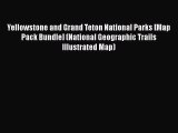 PDF Yellowstone and Grand Teton National Parks [Map Pack Bundle] (National Geographic Trails
