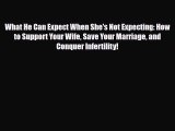 Download What He Can Expect When She's Not Expecting: How to Support Your Wife Save Your Marriage