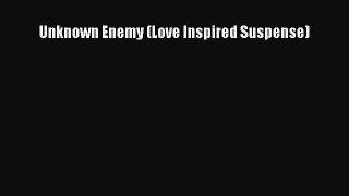 [Online PDF] Unknown Enemy (Love Inspired Suspense)  Full EBook