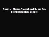 Download Frank Barr: Alaskan Pioneer Bush Pilot and One-man Airline (Caribou Classics) PDF