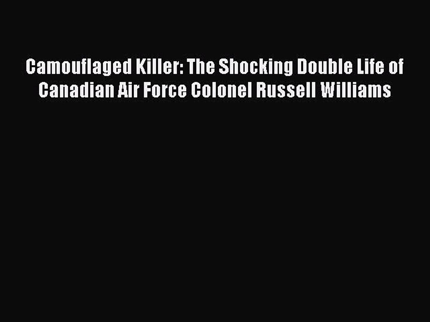 Download Camouflaged Killer The Shocking Double Life Of Canadian Air Force Colonel Russell - 