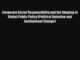 PDF Corporate Social Responsibility and the Shaping of Global Public Policy (Political Evolution
