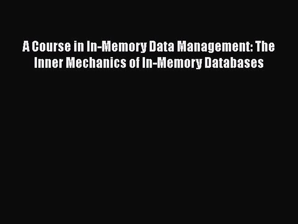 PDF A Course in In-Memory Data Management: The Inner Mechanics of In-Memory Databases Read