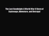 Read The Last Goodnight: A World War II Story of Espionage Adventure and Betrayal Ebook Free