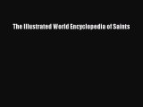 Read The Illustrated World Encyclopedia of Saints Ebook Free