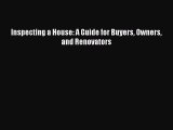 Read Inspecting a House: A Guide for Buyers Owners and Renovators Ebook Free