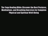 Read The Yoga Healing Bible: Discover the Best Postures Meditations and Breathing Exercises