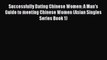 [Download] Successfully Dating Chinese Women: A Man's Guide to meeting Chinese Women (Asian
