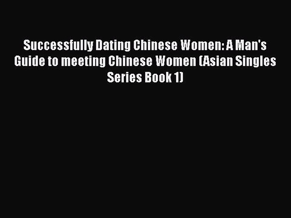 [Download] Successfully Dating Chinese Women: A Man's Guide to meeting Chinese Women (Asian