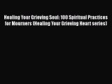 [PDF] Healing Your Grieving Soul: 100 Spiritual Practices for Mourners (Healing Your Grieving