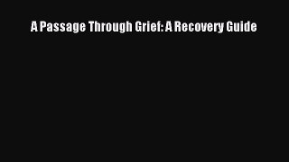 [Read] A Passage Through Grief: A Recovery Guide E-Book Download