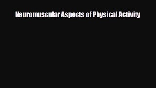 Download Neuromuscular Aspects of Physical Activity PDF Online