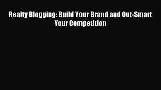 Download Realty Blogging: Build Your Brand and Out-Smart Your Competition Ebook Online