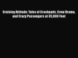Read Cruising Attitude: Tales of Crashpads Crew Drama and Crazy Passengers at 35000 Feet Ebook