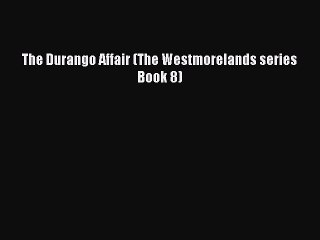 Download The Durango Affair (The Westmorelands series Book 8) Ebook Free