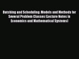 Download Batching and Scheduling: Models and Methods for Several Problem Classes (Lecture Notes