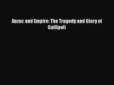 Read Anzac and Empire: The Tragedy and Glory of Gallipoli Ebook Free