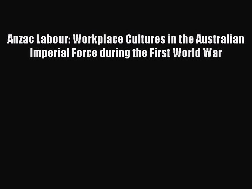 Read Anzac Labour: Workplace Cultures in the Australian Imperial Force during the First World