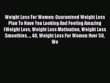 Read Weight Loss For Women: Guaranteed Weight Loss Plan To Have You Looking And Feeling Amazing