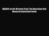 Read ANZACS on the Western Front: The Australian War Memorial Battlefield Guide Ebook Free