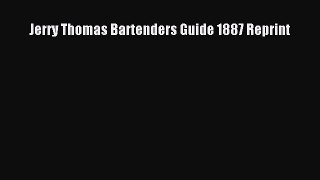 Read Jerry Thomas Bartenders Guide 1887 Reprint PDF Online
