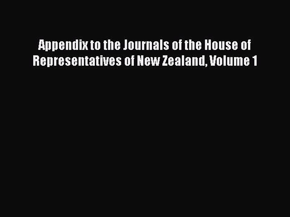 Read Appendix to the Journals of the House of Representatives of New Zealand Volume 1 Ebook