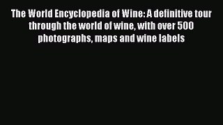 Read The World Encyclopedia of Wine: A definitive tour through the world of wine with over