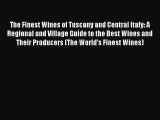 Read The Finest Wines of Tuscany and Central Italy: A Regional and Village Guide to the Best