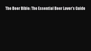 Read The Beer Bible: The Essential Beer Lover's Guide Ebook Free