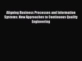 Read Aligning Business Processes and Information Systems: New Approaches to Continuous Quality