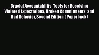 Download Crucial Accountability: Tools for Resolving Violated Expectations Broken Commitments