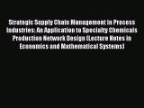 Read Strategic Supply Chain Management in Process Industries: An Application to Specialty Chemicals