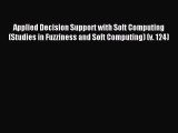 Read Applied Decision Support with Soft Computing (Studies in Fuzziness and Soft Computing)