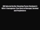 [Download] HIV Infected by Her Cheating Pastor Husband: A Wife's Courageous True Story of Betrayal