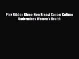 [Read] Pink Ribbon Blues: How Breast Cancer Culture Undermines Women's Health E-Book Free