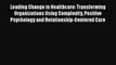 [Read] Leading Change in Healthcare: Transforming Organizations Using Complexity Positive Psychology