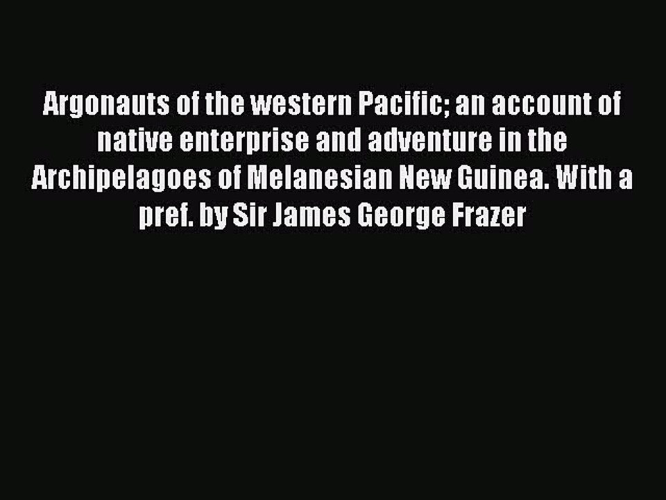 Read Argonauts of the Western Pacific. an Account of Native Enterprise and Adventure in the