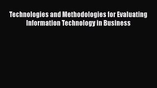 Download Technologies and Methodologies for Evaluating Information Technology in Business Ebook
