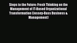 Download Steps to the Future: Fresh Thinking on the Management of IT-Based Organizational Transformation