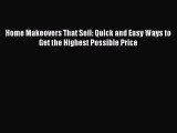 Read Home Makeovers That Sell: Quick and Easy Ways to Get the Highest Possible Price Ebook